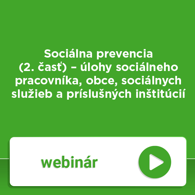 Sociálna prevencia (2. časť) – úlohy sociálneho pracovníka, obce, sociálnych služieb a príslušných inštitúcií