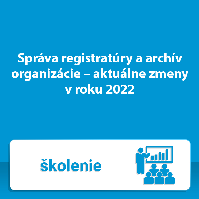 Správa registratúry a archív organizácie – aktuálne zmeny v roku 2022