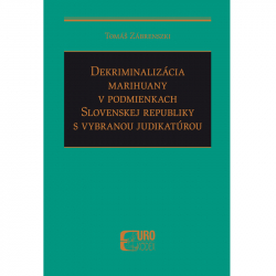 Dekriminalizcia marihuany v podmienkach Slovenskej republiky s vybranou judikatrou