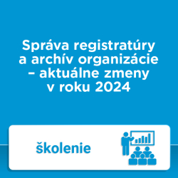 Správa registratúry a archív organizácie – aktuálne zmeny v roku 2024